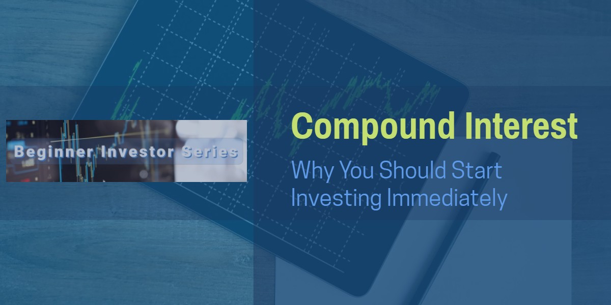 Beginner Investor Series. Compound Interest - Why You Should Start Investing Immediately